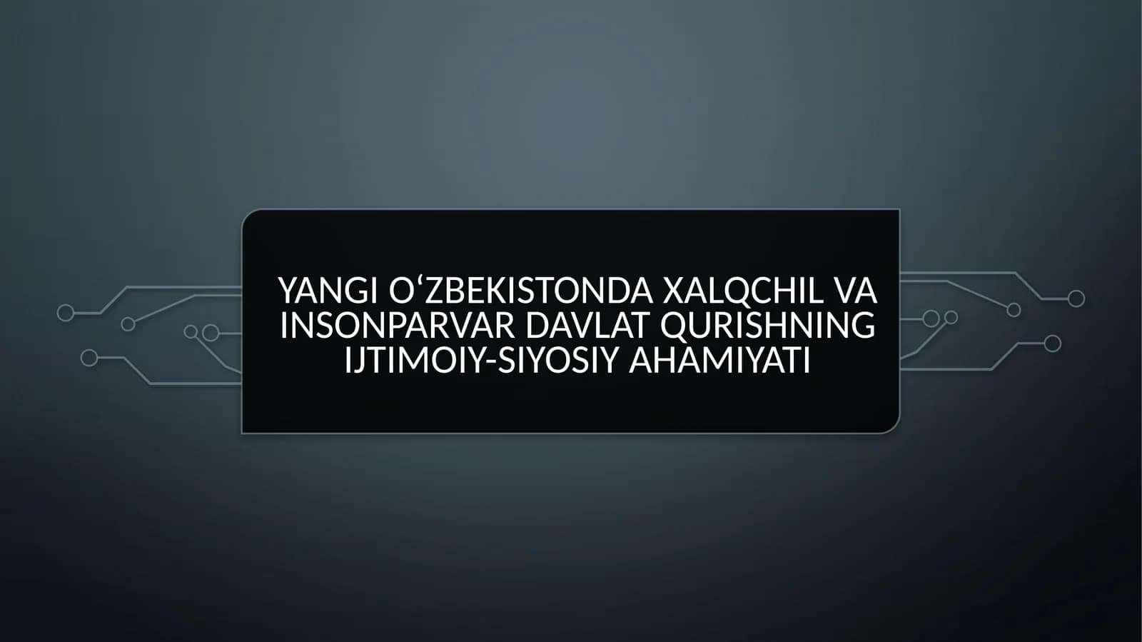 Yangi Oʻzbekistonda xalqchil va insonparvar davlat qurishning ijtimoiy siyosiy ahamiyati