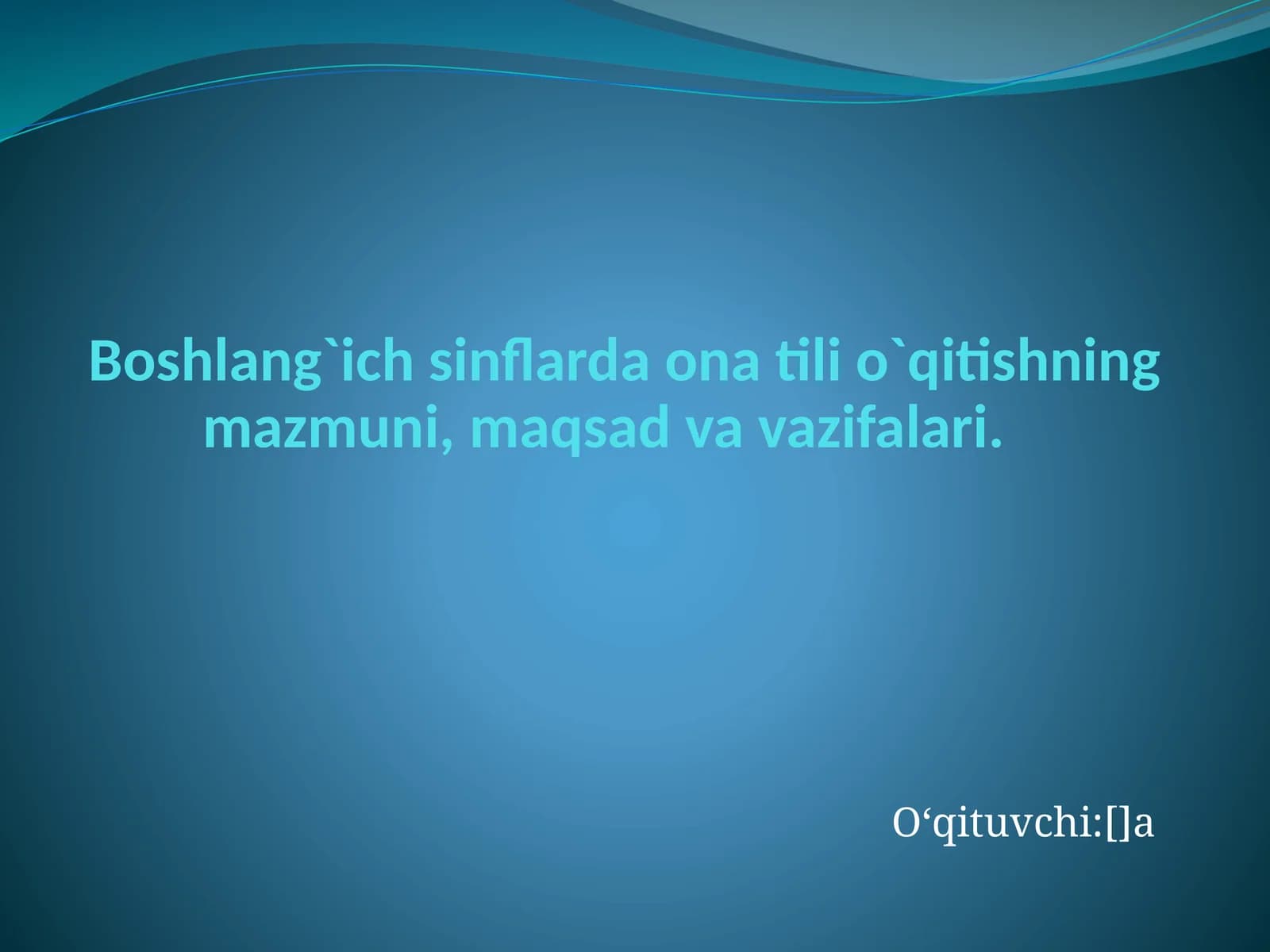 Boshlang`ich sinflarda ona tili o`qitishning mazmuni, maqsad va vazifalari