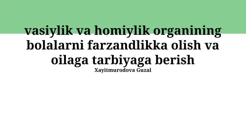 Vasiylik va homiylik organining bolalarni farzandlikka olish va oilaga tarbiyaga berish