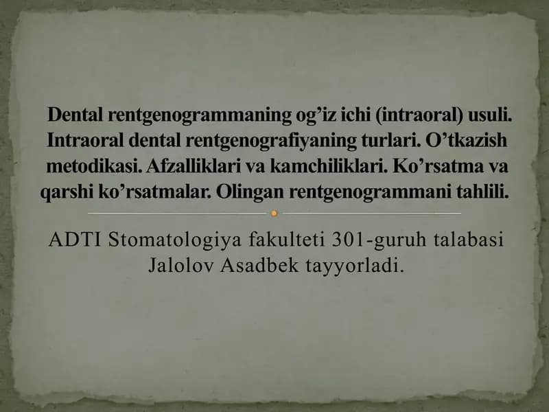 Dental rentgenogrammaning og’iz ichi (intraoral) usuli. Intraoral dental rentgenografiyaning turlari. O’tkazish metodikasi. Afzalliklari va kamchiliklari. Ko’rsatma va qarshi ko’rsatmalar. Olingan rentgenogrammani tahlili.