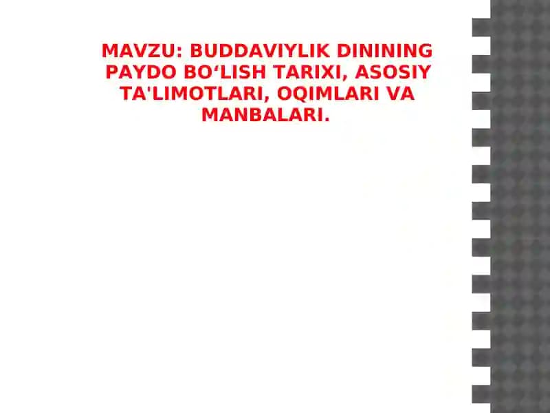 BUDDAVIYLIK DININING PAYDO BO‘LISH TARIXI, ASOSIY TA'LIMOTLARI, OQIMLARI VA MANBALARI
