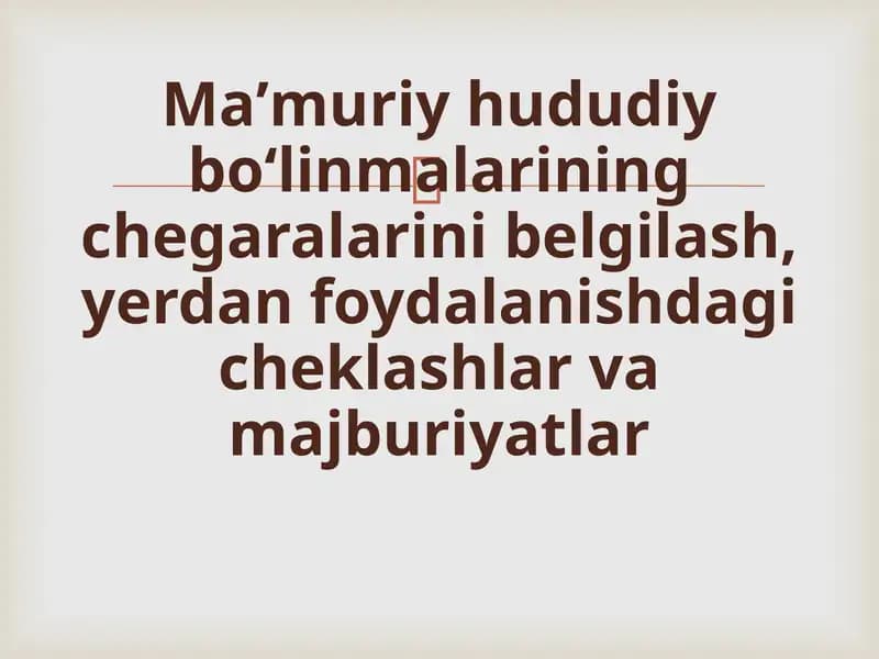 Maʼmuriyhududiyboʻlinmalariningchegaralarinibelgilash,yerdanfoydalanishdagicheklashlarvamajburiyatlar
