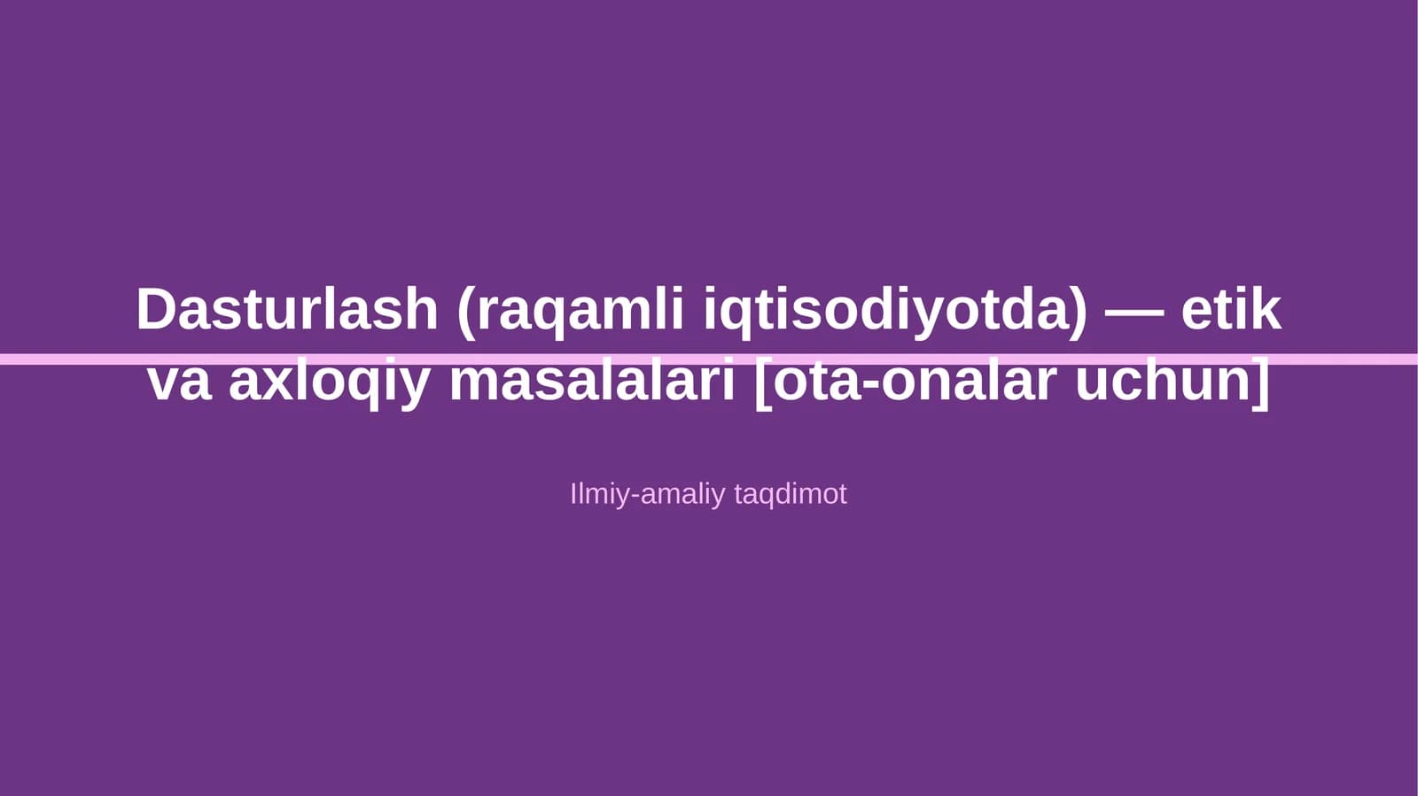 Dasturlash (raqamli iqtisodiyotda) — etik va axloqiy masalalari [ota-onalar uchun]