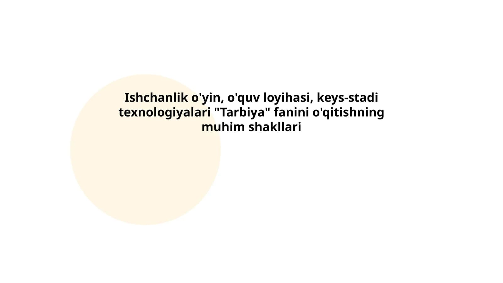 Ishchanlik o'yin, o'quv loyihasi, keys-stadi texnologiyalari "Tarbiya" fanini o'qitishning muhim shakllari