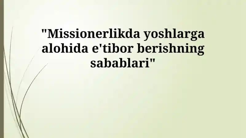 Missionerlikda yoshlarga alohida e'tibor berishning sabablari