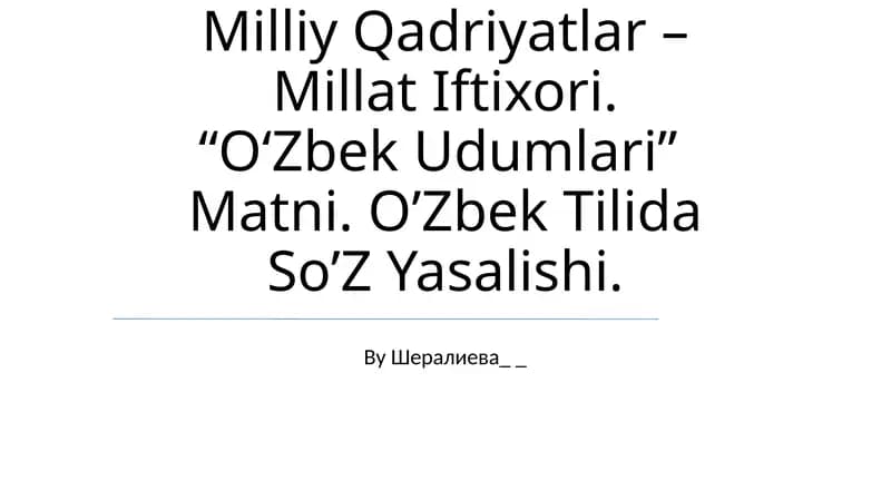 Milliy Qadriyatlar – Millat Iftixori. “O‘Zbek Udumlari” Matni. O’zbek Tilida So’Z Yasalishi.
