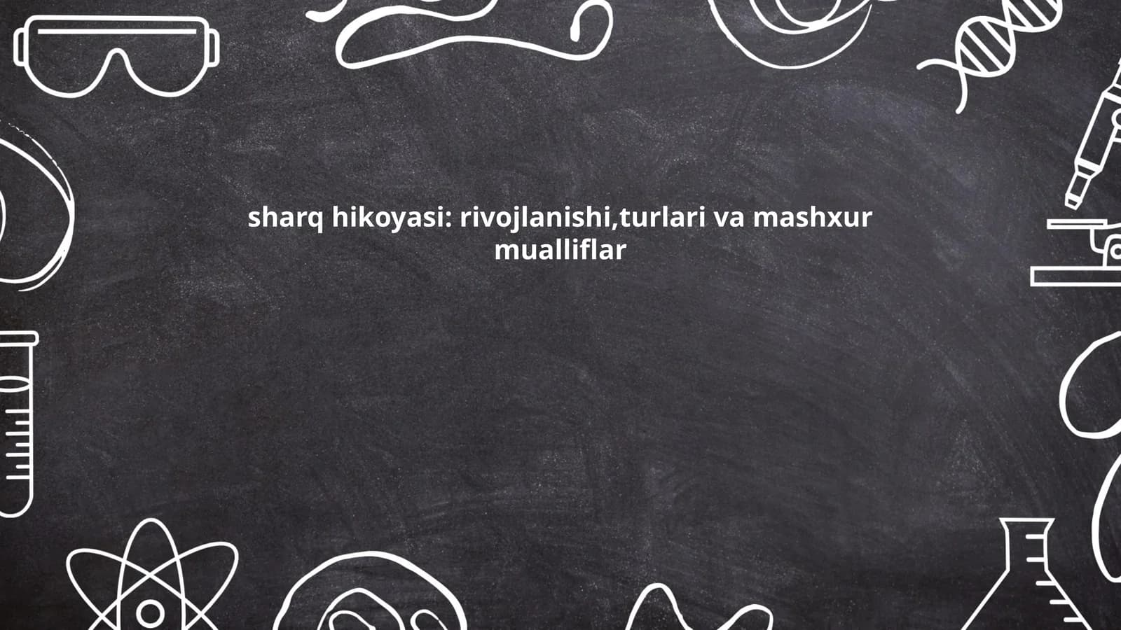 sharq hikoyasi: rivojlanishi,turlari va mashxur mualliflar