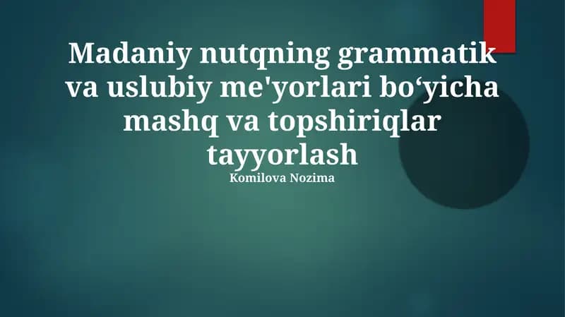 Madaniy nutqning grammatik va uslubiy me'yorlari bo‘yicha mashq va topshiriqlar tayyorlash