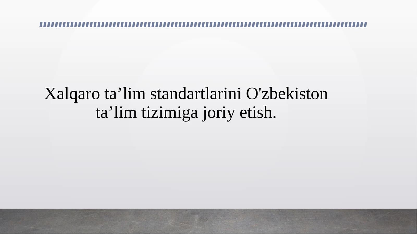 Xalqaro ta’lim standartlarini O'zbekiston ta’lim tizimiga joriy etish.