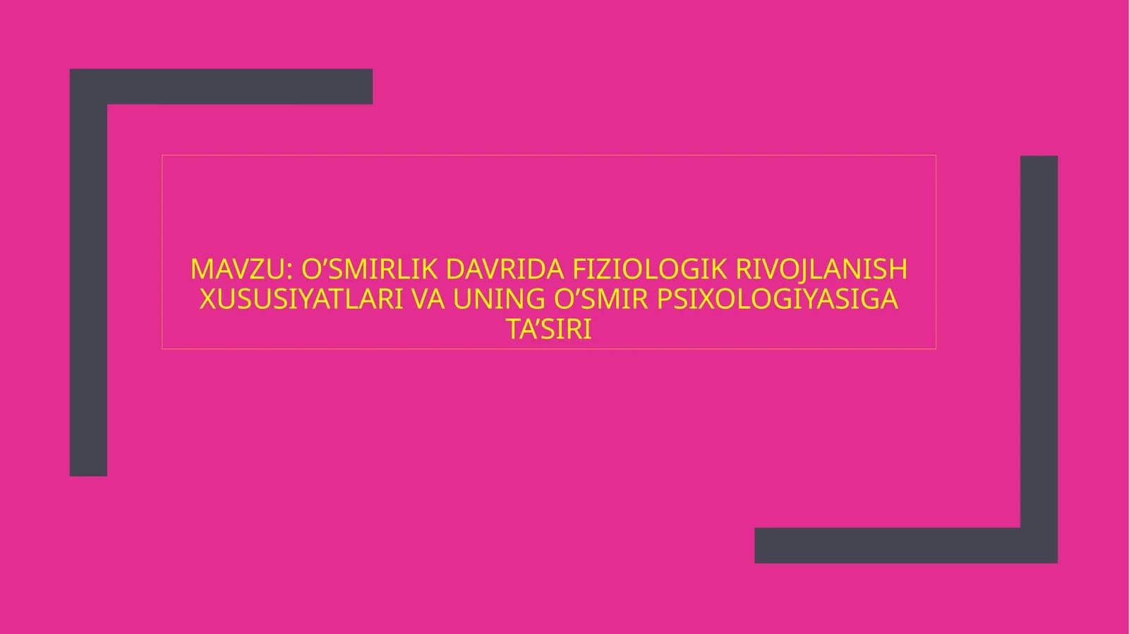 o’smirlik davrida fiziologik rivojlanish xususiyatlari va uning o’smir psixologiyasiga ta’siri