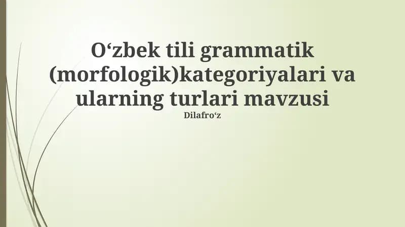 Oʻzbek tili grammatik (morfologik)kategoriyalari va ularning turlari mavzusi