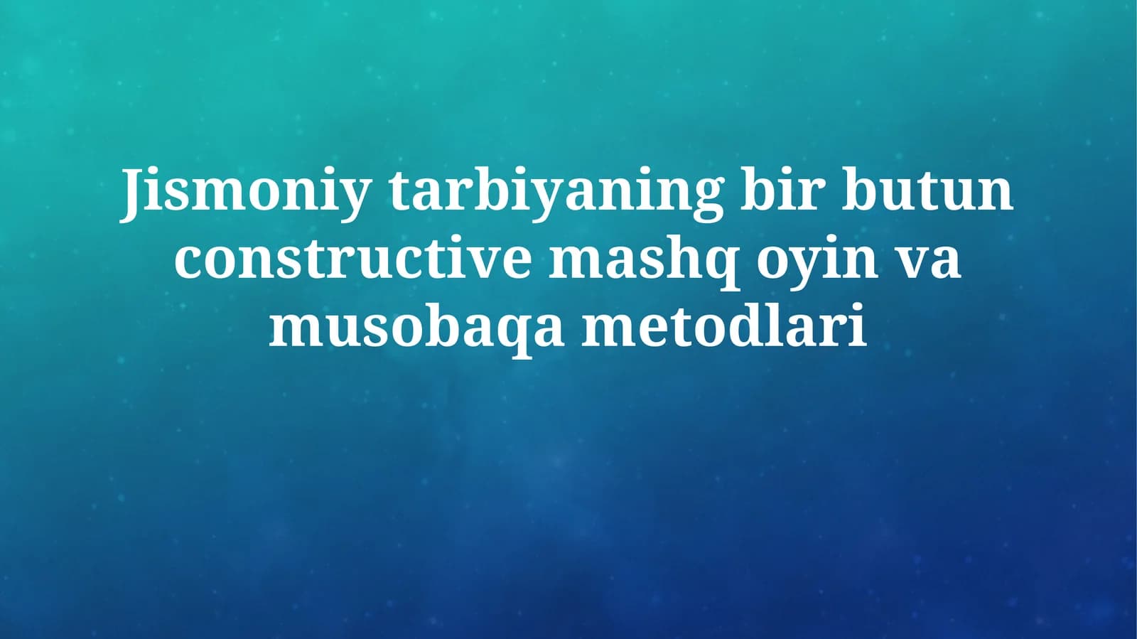 Jismoniy tarbiyaning bir butun constructive mashq oyin vamusobaqametodlari