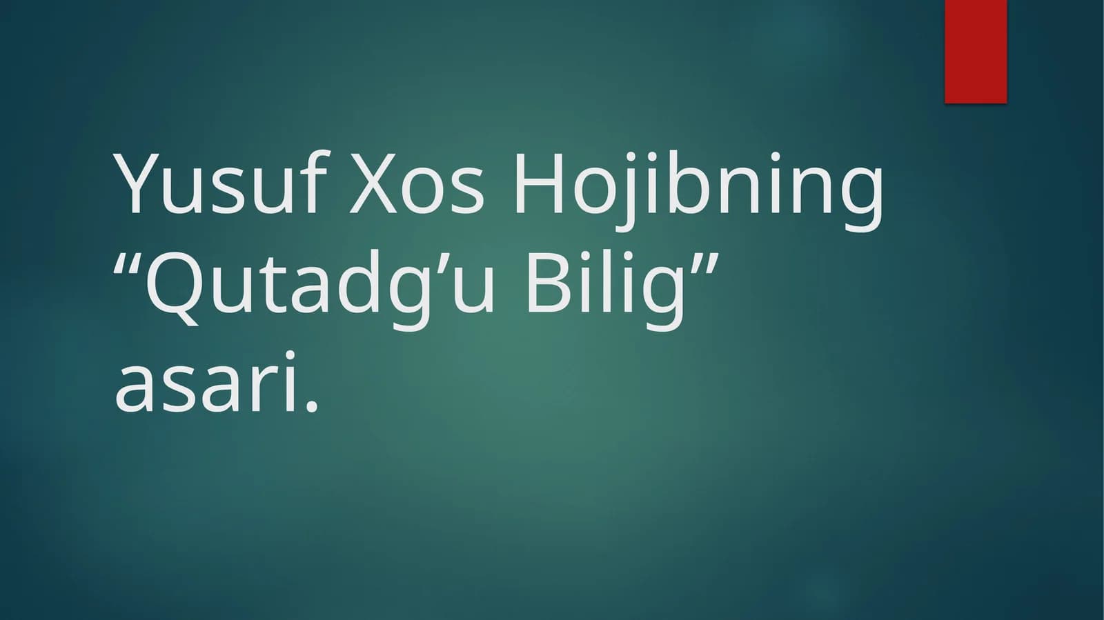 Yusuf Xos Hojibning “Qutadg’u Bilig” asari.