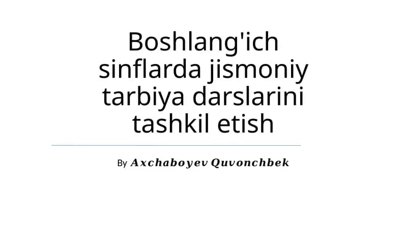 Boshlang'ich sinflarda jismoniy tarbiya darslarini tashkil etish