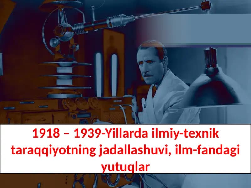 1918 – 1939-Yillarda ilmiy-texnik taraqqiyotning jadallashuvi, ilm-fandagi yutuqlar