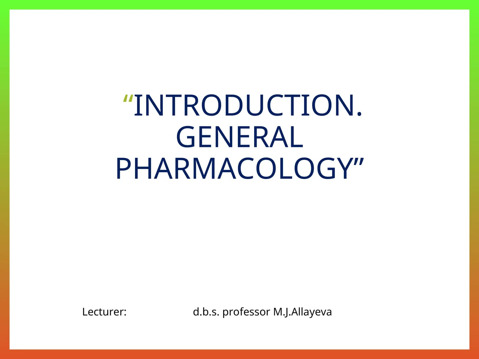 INTRODUCTION. GENERAL PHARMACOLOGY