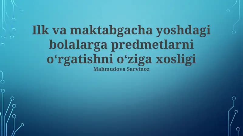 Ilk va maktabgacha yoshdagi bolalarga predmetlarni oʻrgatishni oʻziga xosligi