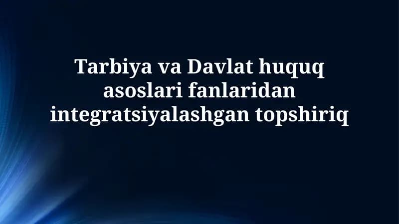 Tarbiya va Davlat huquq asoslari fanlaridan integratsiyalashgan topshiriq