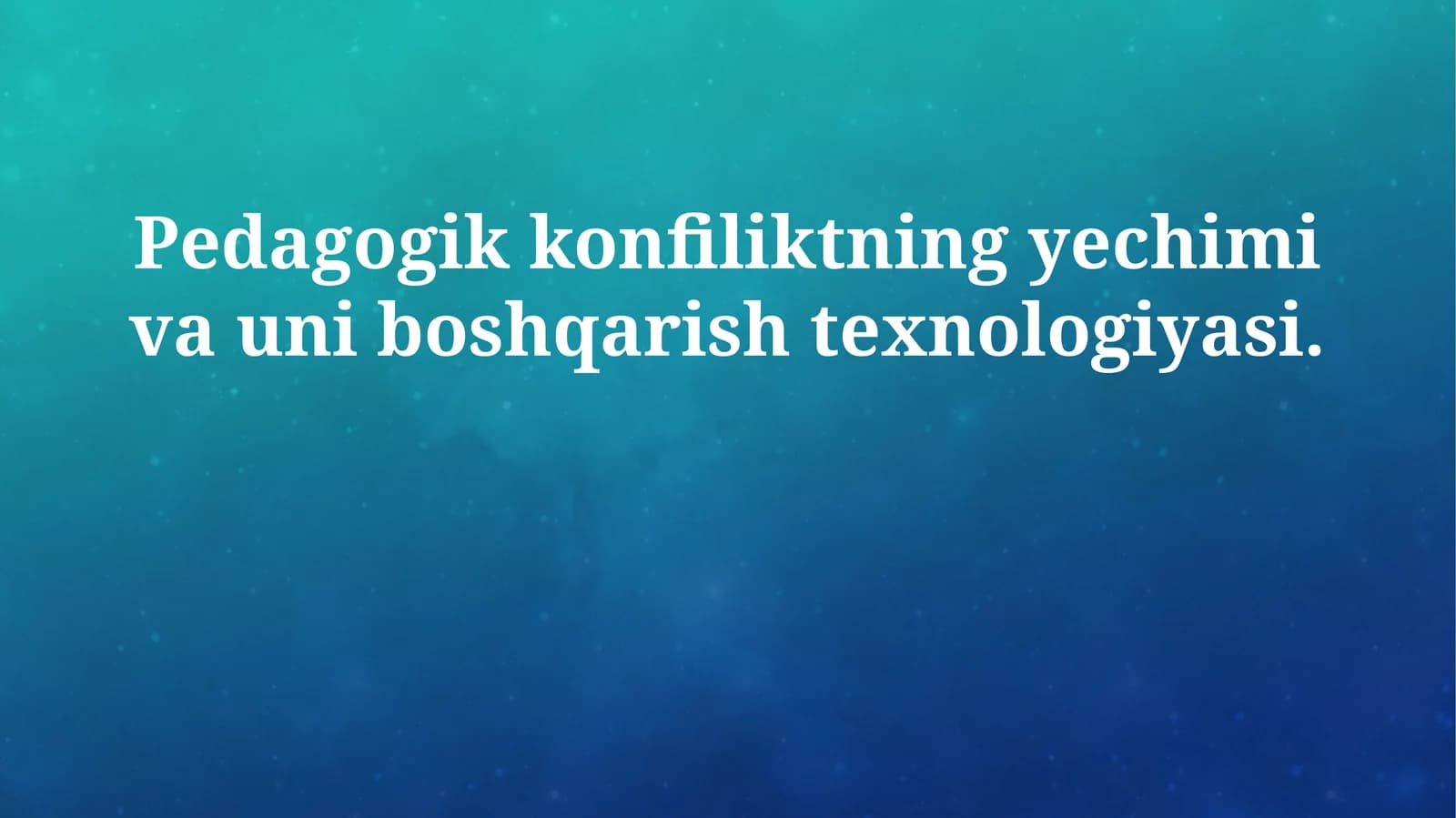 Pedagogik konfiliktning yechimi va uni boshqarish texnologiyasi