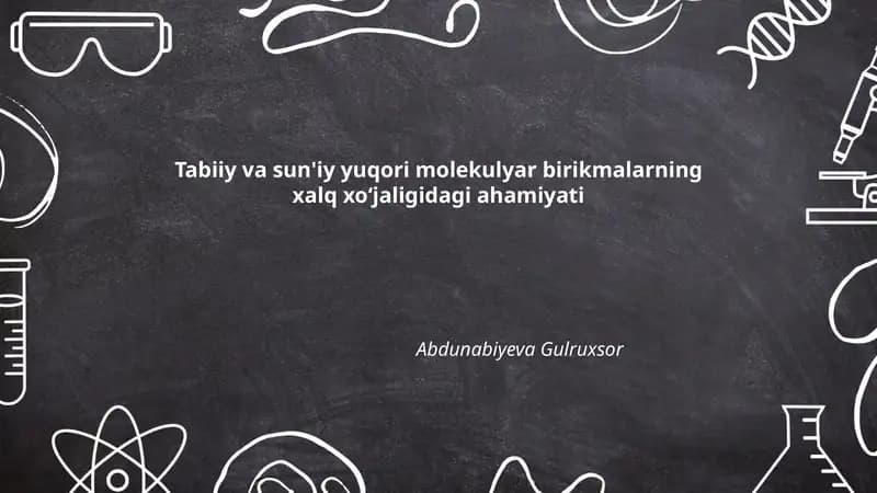Tabiiy va sun'iy yuqori molekulyar birikmalarning xalq xoʻjaligidagi ahamiyati
