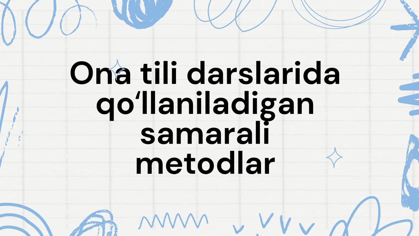 Ona tili darslarida qoʻllaniladigan samarali metodlar