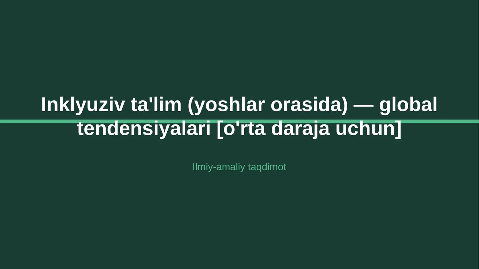 Inklyuziv ta'lim (yoshlar orasida) — global tendensiyalari [o'rta daraja uchun]