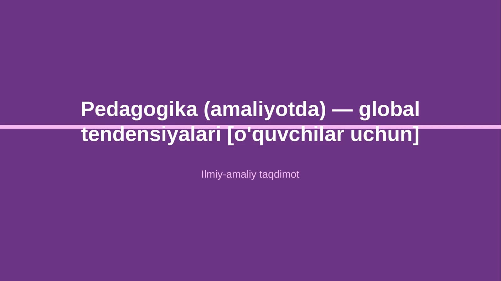 Pedagogika (amaliyotda) — global tendensiyalari [o'quvchilar uchun]