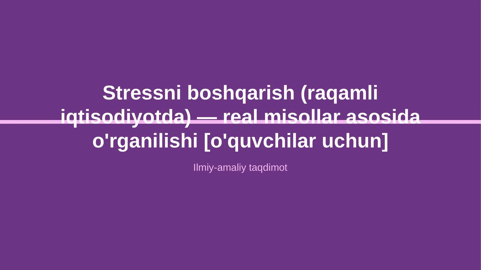 Stressni boshqarish (raqamli iqtisodiyotda) — real misollar asosida o'rganilishi [o'quvchilar uchun]