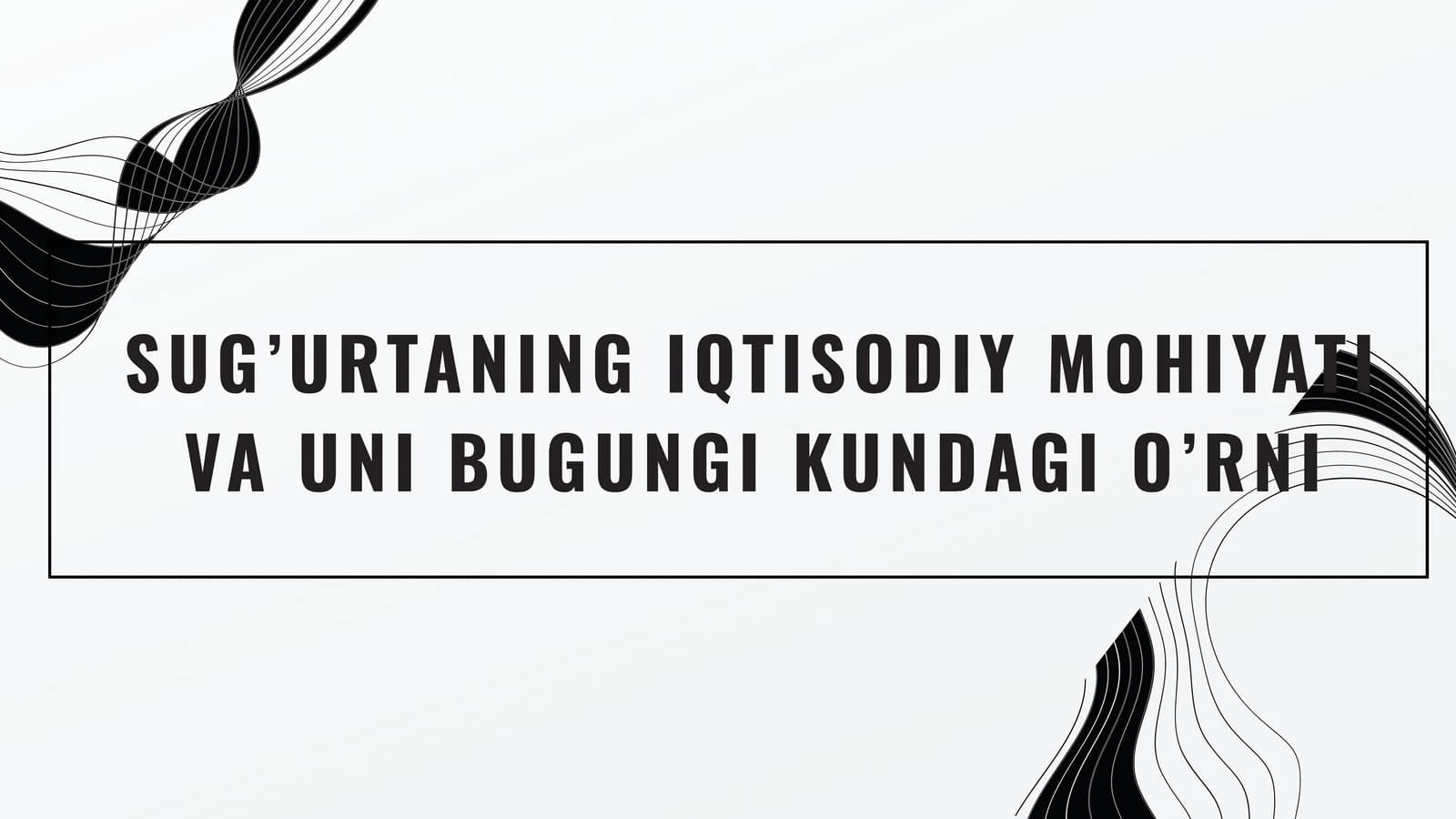 Sug’urtaning Iqtisodiy Mohiyati va Uni Bugunggi Kundagi O'rni