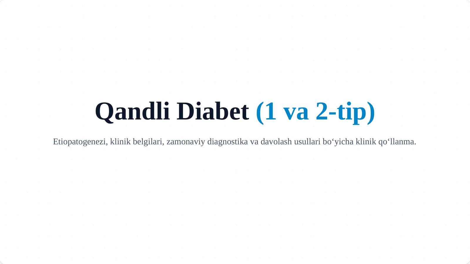 Qandli diabet (1 va 2-tip) – Etiopatogenez, diagnostika va davolash