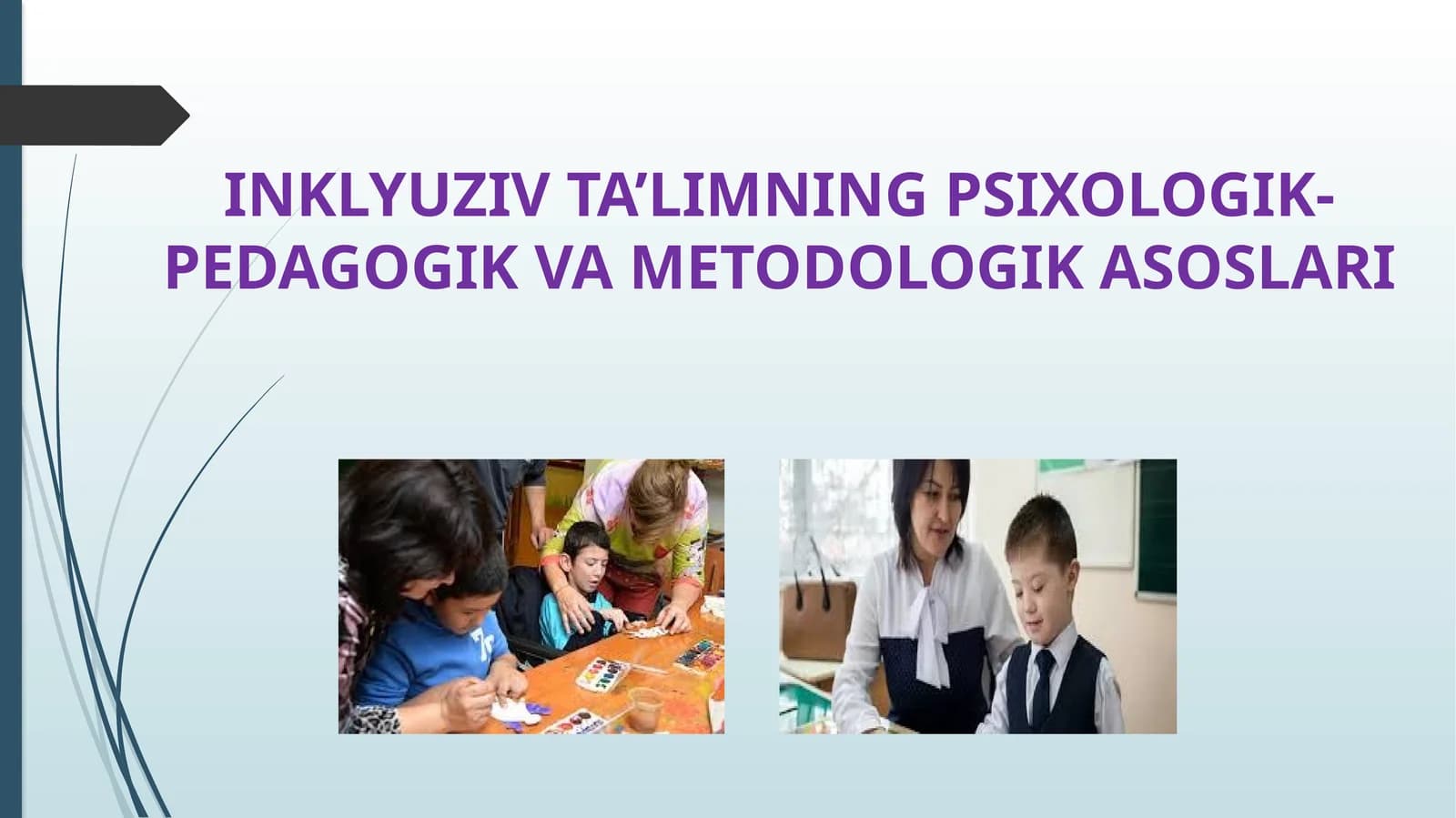 INKLYUZIV TA’LIMNING PSIXOLOGIK-PEDAGOGIK VA METODOLOGIK ASOSLARI