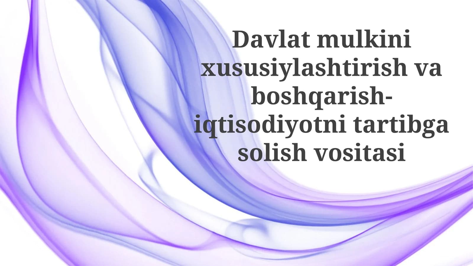 Davlatmulkinixususiylashtirishvaboshqarish-iqtisodiyotnitartibgasolishvositasi