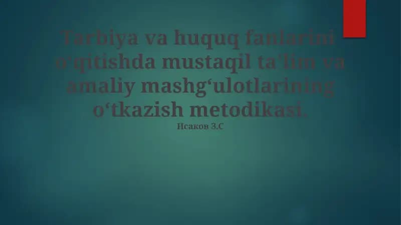 Tarbiya va huquq fanlarini o‘qitishda mustaqil ta’lim va amaliy mashg‘ulotlarining o‘tkazish metodikasi by Исаков З.С