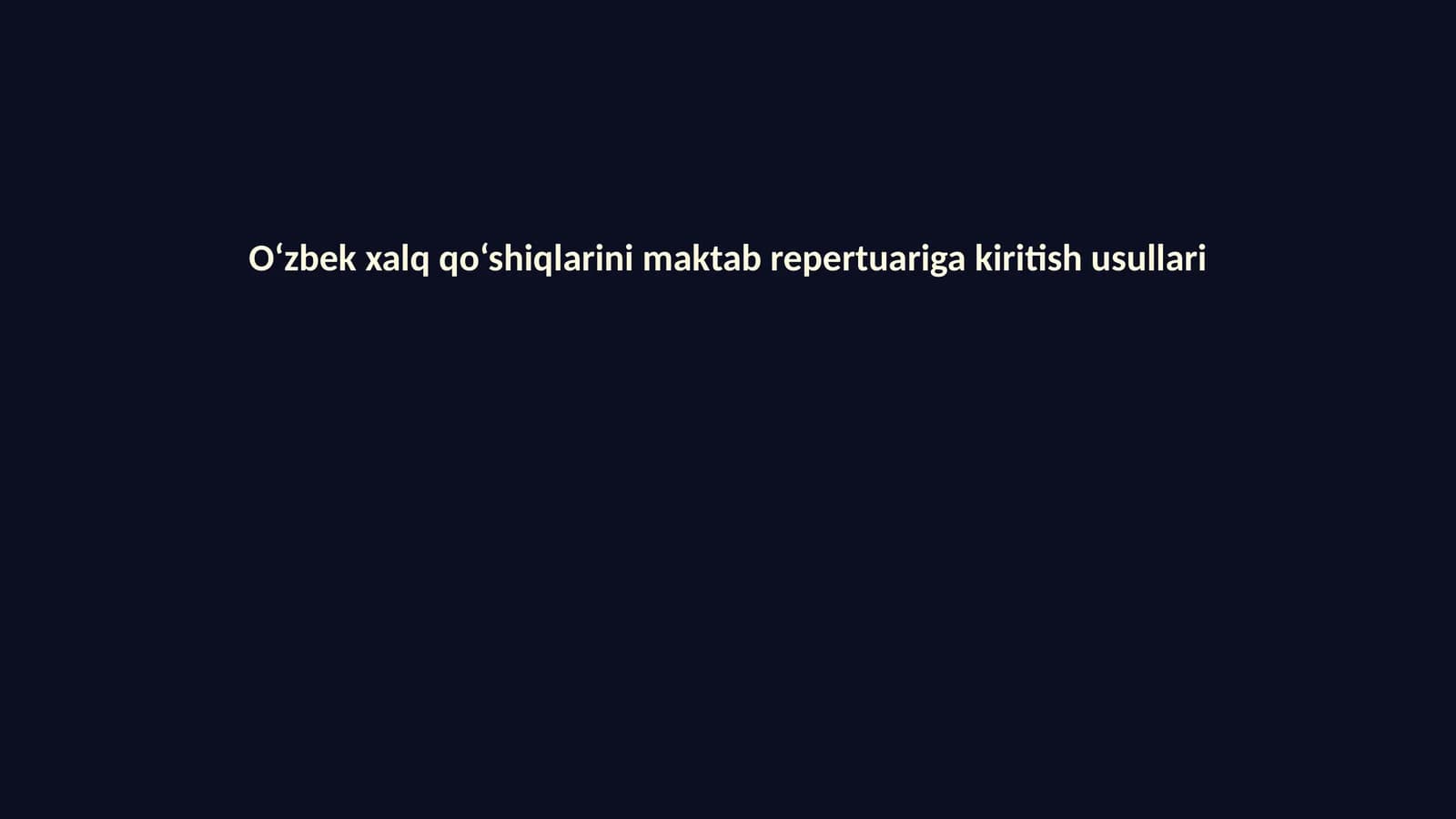 O‘zbek xalq qo‘shiqlarini maktab repertuariga kiritish usullari