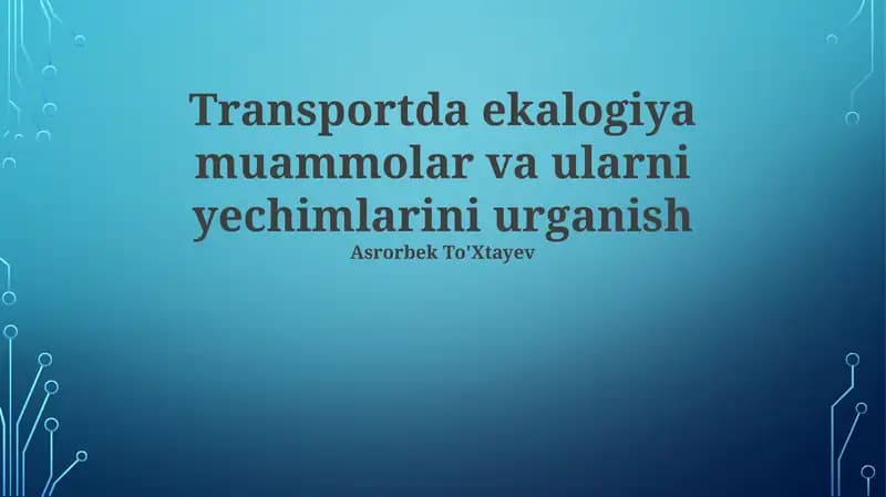 Transportda ekalogiya muammolar va ularni yechimlarini urganish