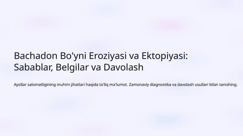 Bachadon Bo'yni Eroziyasi va Ektopiyasi: Sabablar, Belgilar va Davolash