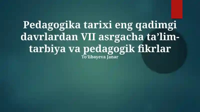 Pedagogika tarixi eng qadimgi davrlardan VII asrgacha ta’lim-tarbiya va pedagogik fikrlar