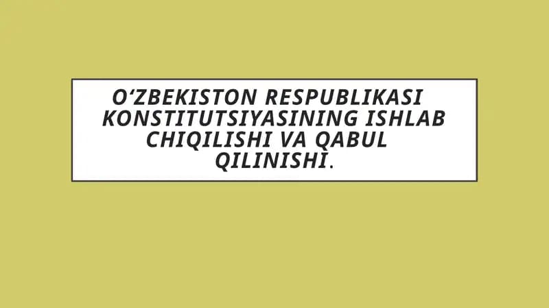 O‘zbekiston Respublikasi Konstitutsiyasining ishlab chiqilishi va qabul qilinishi
