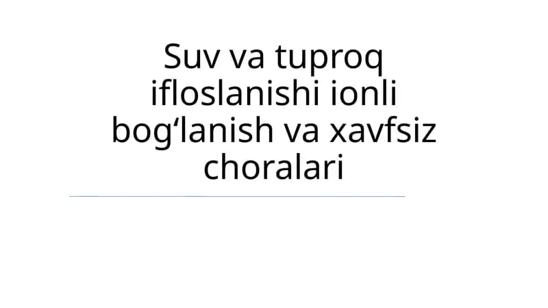 Suv va tuproq ifloslanishi ionli bogʻlanish va xavfsiz choralari