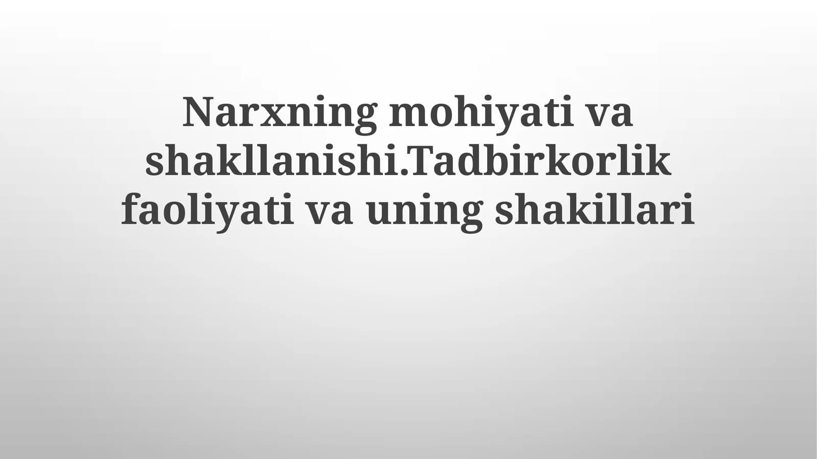 Narxning mohiyati va shakllanishi. Tadbirkorlik faoliyati va uning shakillari