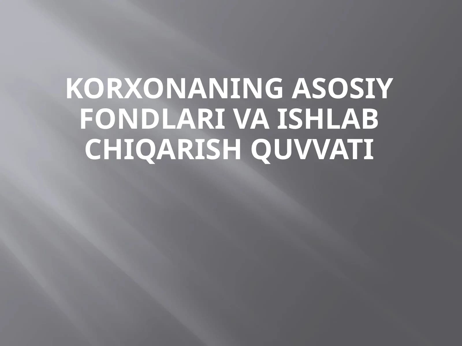 Korxonaning asosiy fondlari va ishlab chiqarish quvvati