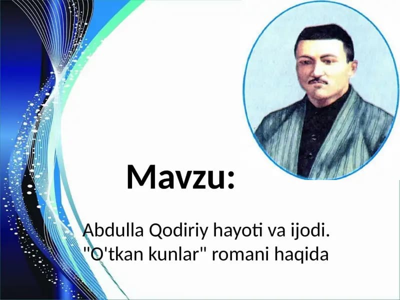 Abdulla Qodiriy hayot va ijodi. "O'tkan kunlar" romani haqida