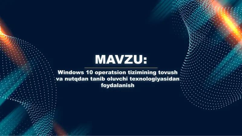 Windows 10 operatsion tizimining tovush va nutqdan tanib oluvchi texnologiyasidan foydalanish