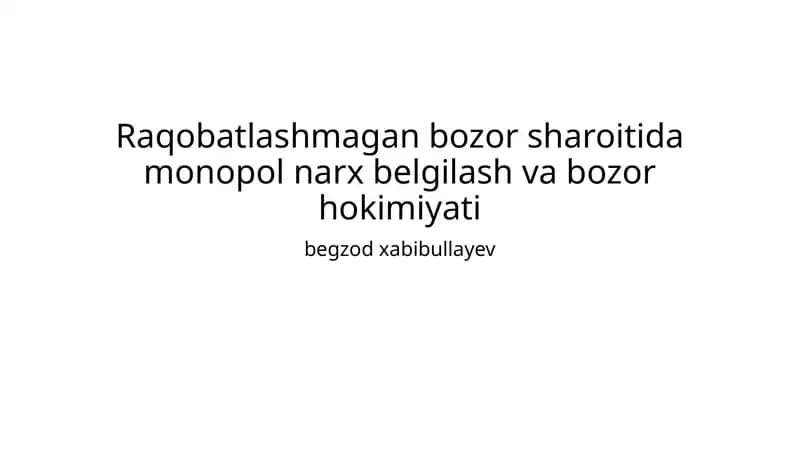 Raqobatlashmagan bozor sharoitida monopol narx belgilash va bozor hokimiyati