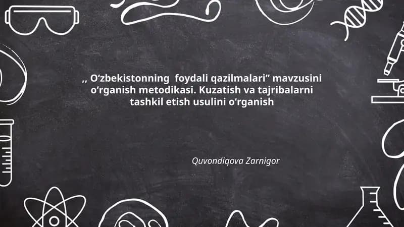 Oʻzbekistonning foydali qazilmalariʼʼ mavzusini oʻrganish metodikasi. Kuzatish va tajribalarni tashkil etish usulini oʻrganish