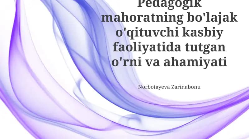 Pedagogik mahoratning bo'lajak o'qituvchi kasbiy faoliyatida tutgan o'rni va ahamiyati