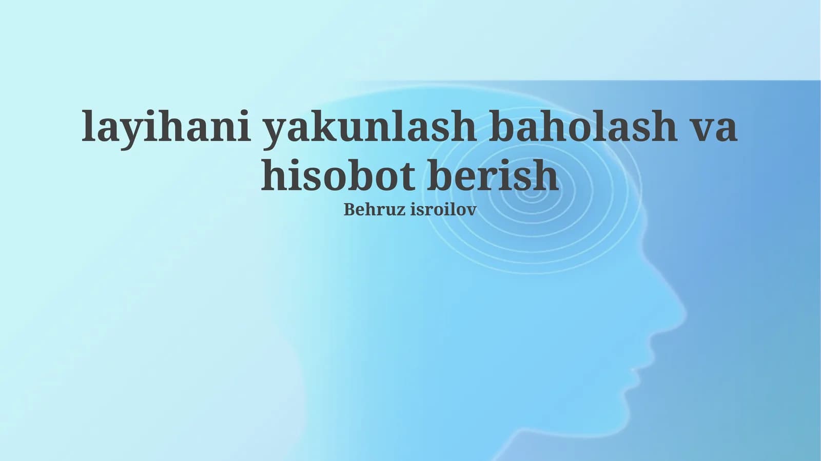 loyihani yakunlash baholash va hisobot berish