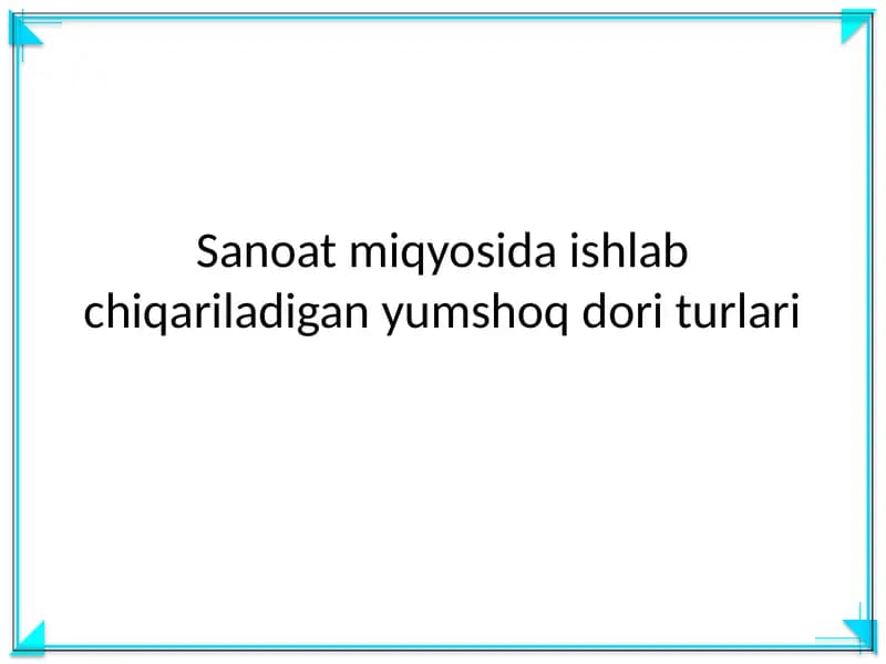 Yumshoq dori turlari