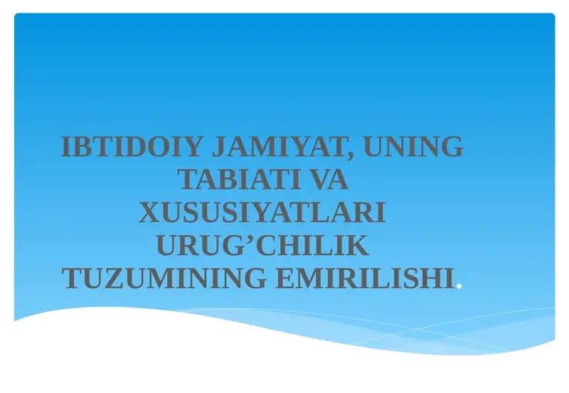 IBTIDOIY JAMIYAT, UNING TABIATI VA XUSUSIYATLARI URUG’CHILIK TUZUMINING EMIRILISHI
