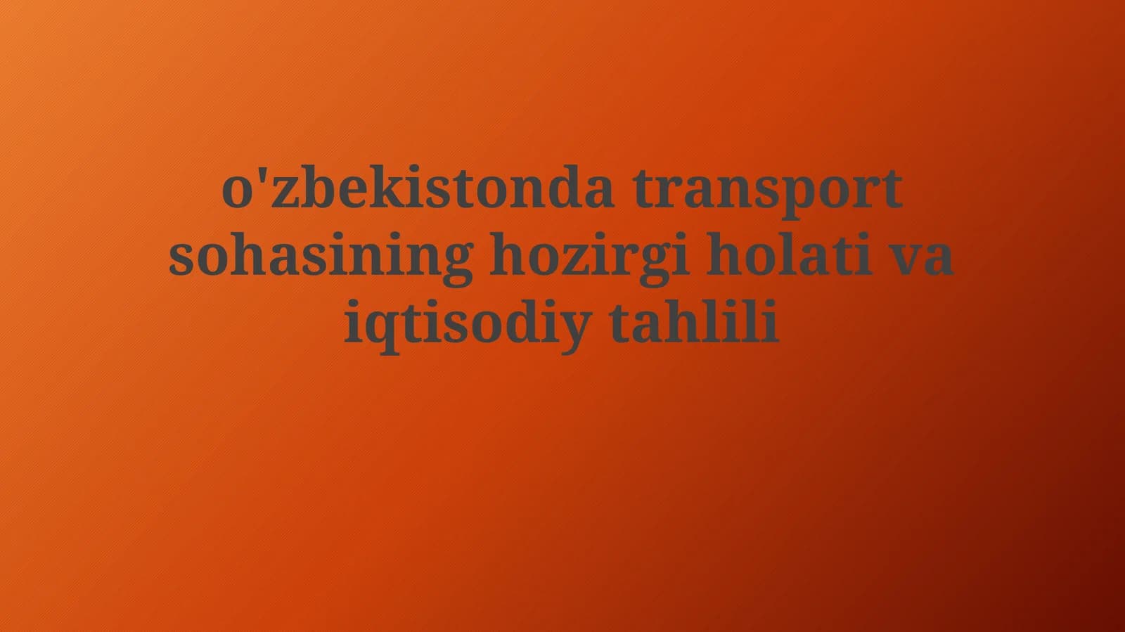 O'zbekistonda transport sohasining hozirgi holati va iqtisodiy tahlili
